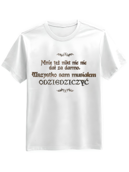 Koszulka Koszulka Męska 1670 Wszystko Sam Musiałem Odziedziczyć Biała - Śmieszne T-Shirty z Nadrukami ?