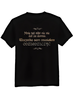 Koszulka Koszulka Męska 1670 Wszystko Sam Musiałem Odziedziczyć Czarna - Śmieszne T-Shirty z Nadrukami ?