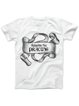 Koszulka Koszulka Damska 1670 Szlachta Nie Pracuje Biała - Śmieszne T-Shirty z Nadrukami ?