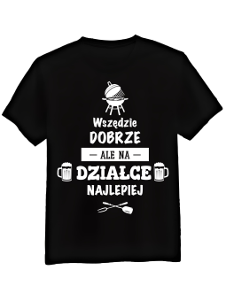 Koszulka Koszulka Męska Koszulka Wszędzie Dobrze Ale Na Działce Najlepiej Czarna - Grill 100% Bawełna