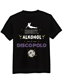 Koszulka Koszulka Męska Kobiety, Alkohol i Disco Polo Czarna - Śmieszne T-Shirty z Nadrukami ?