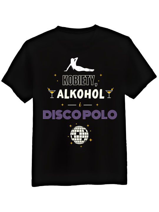 Koszulka Koszulka Męska Kobiety, Alkohol i Disco Polo Czarna - Śmieszne T-Shirty z Nadrukami ?