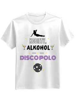 Koszulka Koszulka Męska Kobiety, Alkohol i Disco Polo Biała - Śmieszne T-Shirty z Nadrukami ?