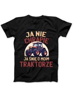 Koszulka Koszulka Damska Ja Nie Chrapię Ja Śnię o Moim Traktorze Czarna - Śmieszne T-Shirty z Nadrukami ?
