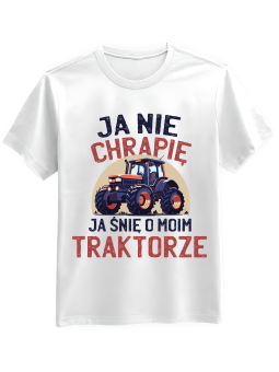 Koszulka Koszulka Męska Ja Nie Chrapię Ja Śnię o Moim Traktorze Biała - Śmieszne T-Shirty z Nadrukami ?