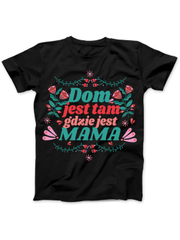 Koszulka Koszulka Damska Dom Tam Gdzie Mama Czarna - Śmieszne T-Shirty z Nadrukami ?