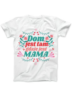 Koszulka Koszulka Damska Dom Tam Gdzie Mama Biała - Śmieszne T-Shirty z Nadrukami ?