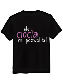 Koszulka Koszulka Męska Ale Ciocia Mi Pozwoliła Czarna - Śmieszne T-Shirty z Nadrukami ?