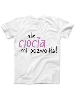 Koszulka Koszulka Damska Ale Ciocia Mi Pozwoliła Biała - Śmieszne T-Shirty z Nadrukami ?