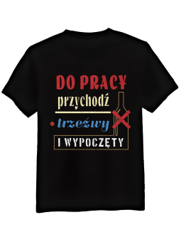 Koszulka Koszulka Męska Do Pracy Przychodź Trzeźwy Czarna - Śmieszne T-Shirty z Nadrukami ?