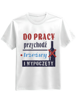 Koszulka Koszulka Męska Do Pracy Przychodź Trzeźwy Biała - Śmieszne T-Shirty z Nadrukami ?