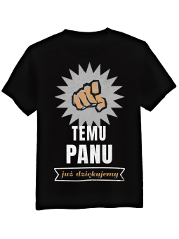 Koszulka Koszulka Męska Temu Panu Już Dziękujemy Czarna - Śmieszne T-Shirty z Nadrukami ?