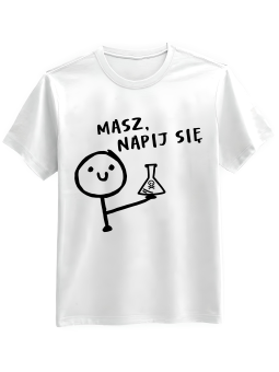 Koszulka Koszulka Męska Masz Napij Się Biała - Śmieszne T-Shirty z Nadrukami ?