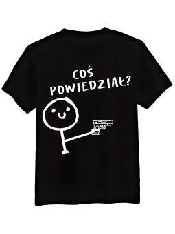 Koszulka Koszulka Męska Coś Powiedział Czarna - Śmieszne T-Shirty z Nadrukami ?