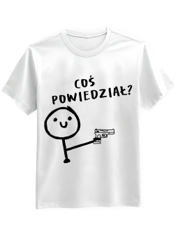 Koszulka Koszulka Męska Coś Powiedział Biała - Śmieszne T-Shirty z Nadrukami ?