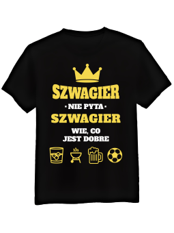 Koszulka Koszulka Męska Szwagier Wie Co Jest Dobre Czarna - Śmieszne T-Shirty z Nadrukami ?