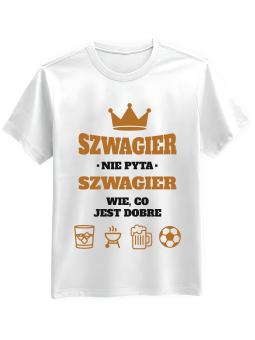 Koszulka Koszulka Męska Szwagier Wie Co Jest Dobre Biała - Śmieszne T-Shirty z Nadrukami ?