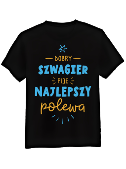 Koszulka Koszulka Męska Dobry Szwagier Pije Czarna - Śmieszne T-Shirty z Nadrukami ?