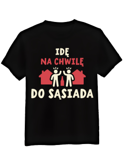 Koszulka Koszulka Męska Idę Do Sąsiada Czarna - Śmieszne T-Shirty z Nadrukami ?