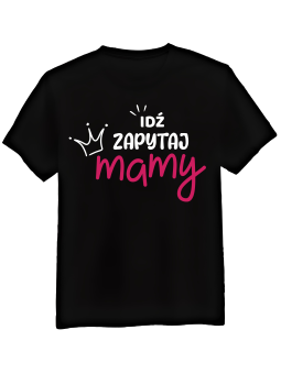 Koszulka Koszulka Męska Idź Zapytaj Mamy Czarna - Śmieszne T-Shirty z Nadrukami ?