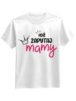 Koszulka Koszulka Męska Idź Zapytaj Mamy Biała - Śmieszne T-Shirty z Nadrukami ?