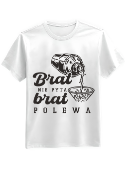 Koszulka Koszulka Męska Brat Nie Pyta Brat Polewa Biała - Śmieszne T-Shirty z Nadrukami ?