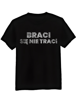 Koszulka Koszulka Męska Braci Się Nie Traci Czarna - Śmieszne T-Shirty z Nadrukami ?