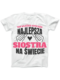 Koszulka Koszulka Damska Tak Wygląda Najlepsza Siostra Biała - Śmieszne T-Shirty z Nadrukami ?