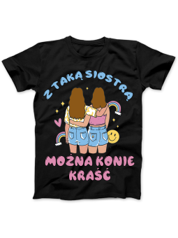 Koszulka Koszulka damska Z Taką Siostrą Można Konie Kraść Czarna - Śmieszne T-Shirty z Nadrukami ?