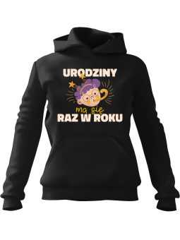 Bluza Damska z kapturem Urodziny Ma Się Raz W Roku Czarna - Modna Odzież z Nadrukami ?