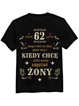 Koszulka Koszulka Męska Mam [WYBIERZ WIEK] Lat Mogę Robić Co Chcę - Śmieszne T-Shirty z Nadrukami ?