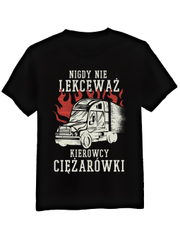Koszulka Koszulka Męska Nie Lekceważ Kierowcy Ciężarówki Czarna - Śmieszne T-Shirty z Nadrukami ?