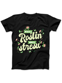 Koszulka Koszulka Damska Więcej Roślin Mniej Stresu Czarna - Śmieszne T-Shirty z Nadrukami ?