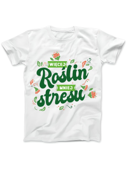 Koszulka Koszulka Damska Więcej Roślin Mniej Stresu Biała - Śmieszne T-Shirty z Nadrukami ?