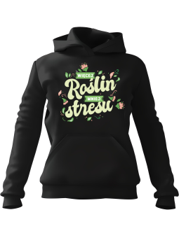 Bluza Męska z kapturem Więcej Roślin Mniej Stresu Czarna - Śmieszne gadżety z Nadrukami ?