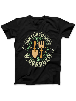 Koszulka Koszulka Damska Jak Coś To Będę w Ogrodzie Czarna - Śmieszne T-Shirty z Nadrukami ?