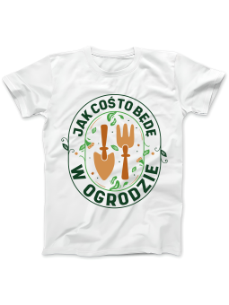 Koszulka Koszulka Damska Jak Coś To Będę w Ogrodzie Biała - Śmieszne T-Shirty z Nadrukami ?