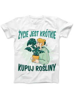 Koszulka Koszulka Damska Życie Jest Krótkie Kupuj Rośliny Biała - Śmieszne T-Shirty z Nadrukami ?