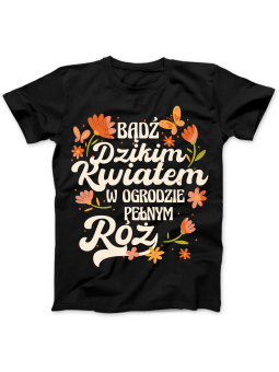 Koszulka Koszulka Damska Bądź Dzikim Kwiatem Czarna - Śmieszne T-Shirty z Nadrukami ?