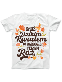 Koszulka Koszulka Damska Bądź Dzikim Kwiatem Biała - Śmieszne T-Shirty z Nadrukami ?