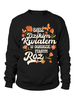 Bluza Męska Bądź Dzikim Kwiatem - Śmieszne T-Shirty z Nadrukami ?