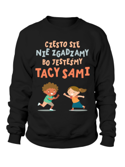 Bluza Męska Często Się Nie Zgadzamy Bo Jesteśmy Tacy Sami - Śmieszne T-Shirty z Nadrukami ?