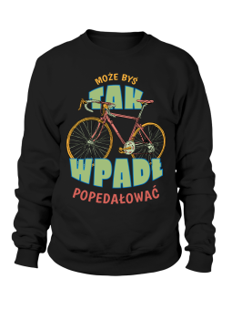 Bluza Męska Może Byś Wpadł Popedałować - Śmieszne T-Shirty z Nadrukami ?