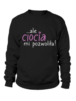 Bluza Damska Ciocia Mi Pozwoliła - Śmieszne T-Shirty z Nadrukami ?