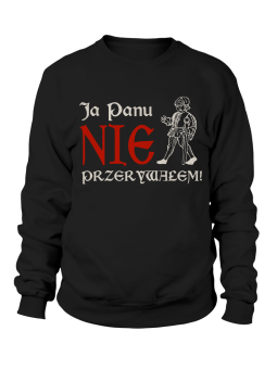 Bluza Męska 1670 Ja Panu Nie Przerywałem - Śmieszne T-Shirty z Nadrukami ?