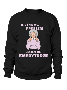 Bluza Damska Emerytura To Już Nie Mój Problem - Śmieszne T-Shirty z Nadrukami ?