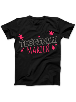 Koszulka Koszulka Damska Teściowa Marzeń Czarna - Śmieszne T-Shirty z Nadrukami ?