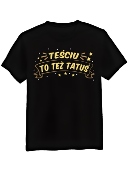 Koszulka Koszulka Męska Teściu Też Tatuś Czarna - Śmieszne T-Shirty z Nadrukami ?