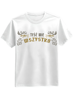 Koszulka Koszulka Męska Teść Wie Wszystko Biała - Śmieszne T-Shirty z Nadrukami ?