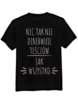 Koszulka Koszulka Męska Nic Tak Nie Denerwuje Teściów Czarna - Śmieszne T-Shirty z Nadrukami ?